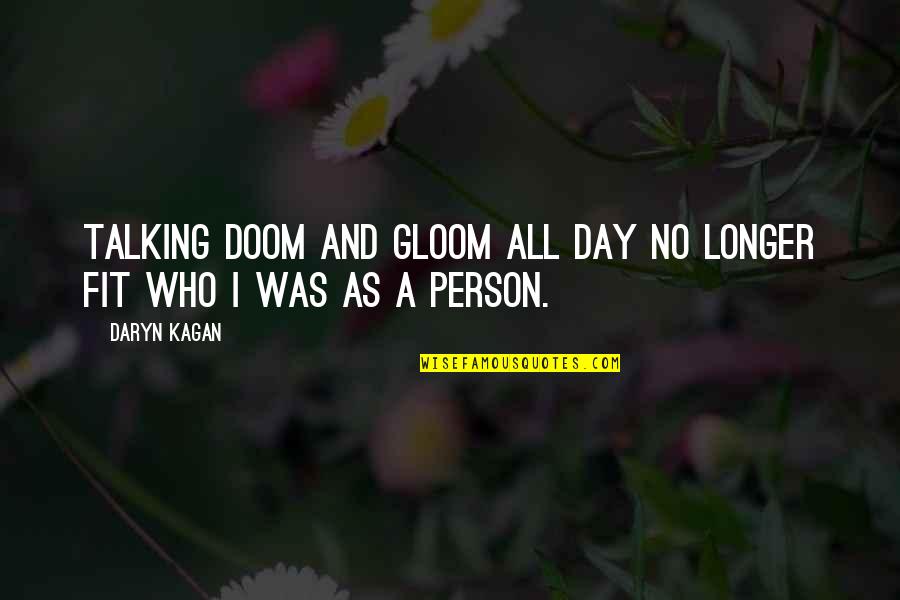 Being Happy Where You Are In Life Quotes By Daryn Kagan: Talking doom and gloom all day no longer