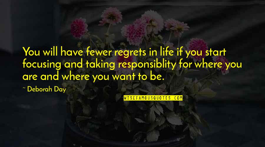Being Happy Where You Are Now Quotes By Deborah Day: You will have fewer regrets in life if