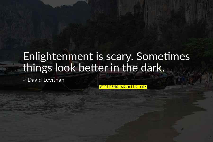 Being Happy While Sad Quotes By David Levithan: Enlightenment is scary. Sometimes things look better in