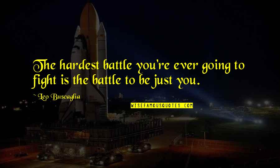 Being Happy With Good Friends Quotes By Leo Buscaglia: The hardest battle you're ever going to fight