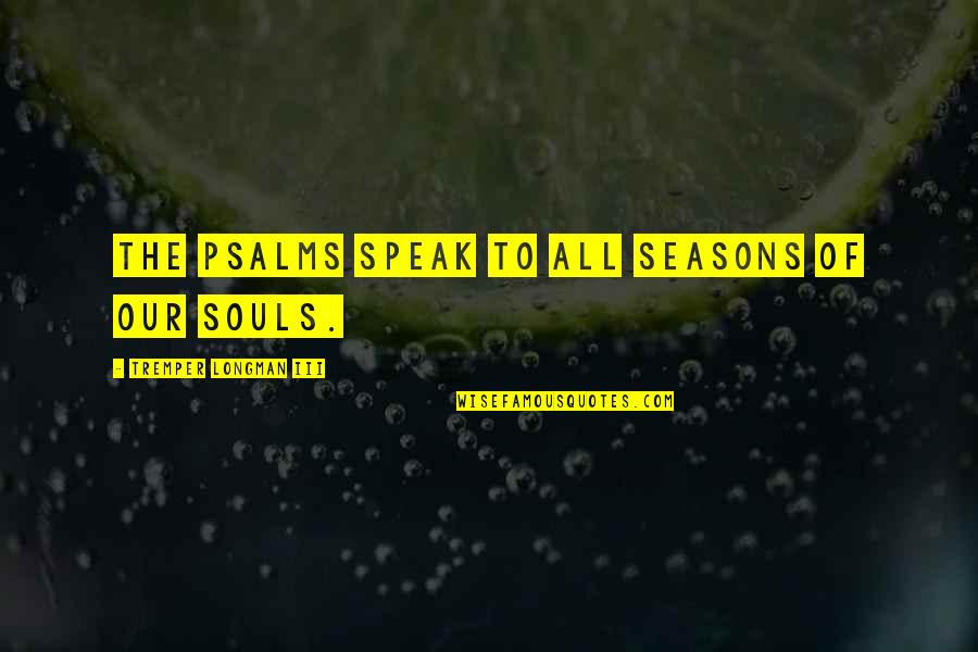 Being Happy With Good Friends Quotes By Tremper Longman III: the Psalms speak to all seasons of our