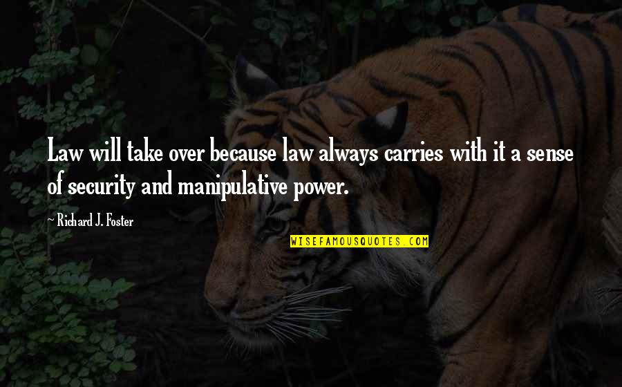 Being Happy With Him Quotes By Richard J. Foster: Law will take over because law always carries