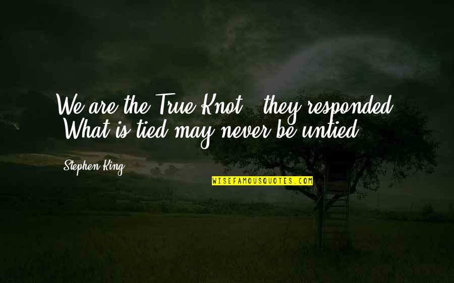 Being Happy With Him Tumblr Quotes By Stephen King: We are the True Knot," they responded. "What