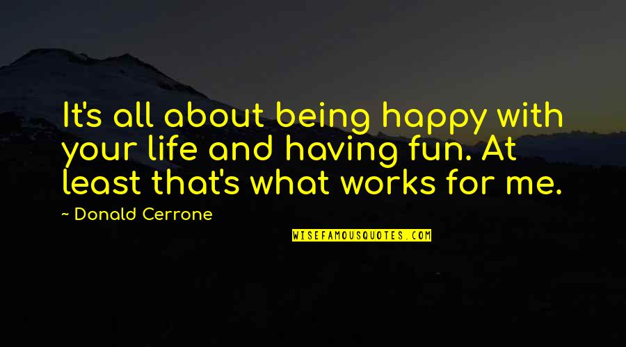 Being Happy With Life Quotes By Donald Cerrone: It's all about being happy with your life