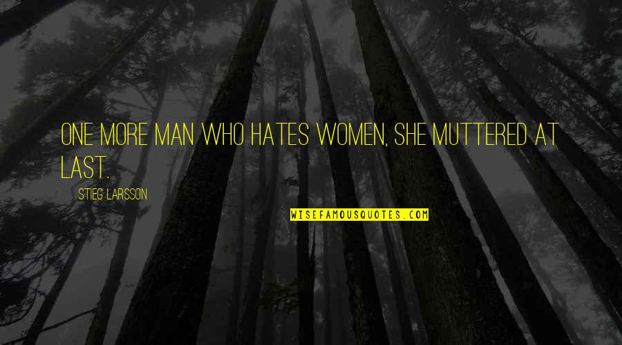 Being Happy With My Friends Quotes By Stieg Larsson: One more man who hates women, she muttered
