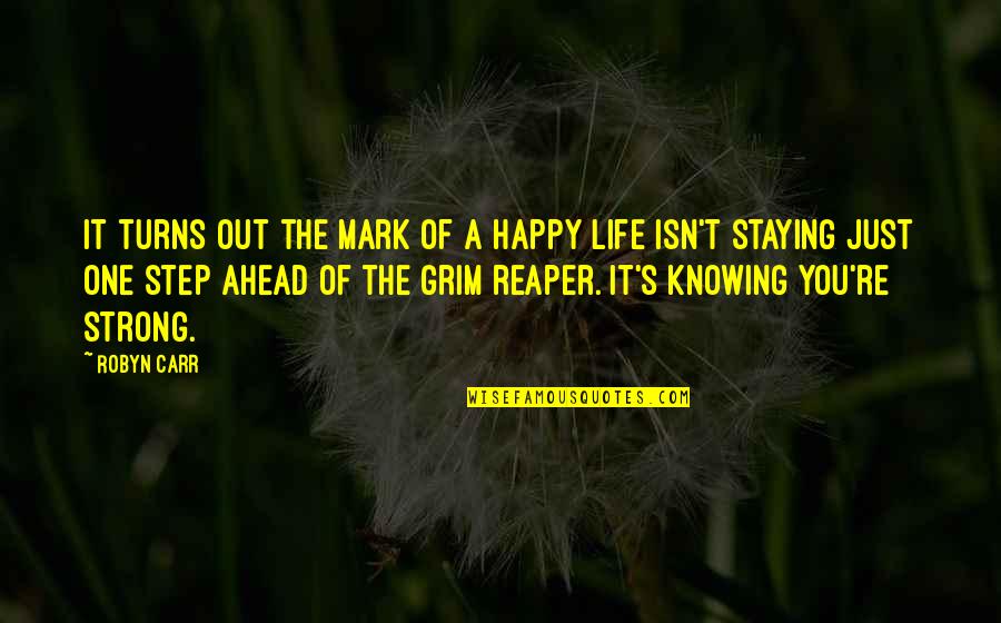 Being Happy With My Life Quotes By Robyn Carr: It turns out the mark of a happy