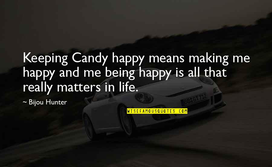 Being Happy With Or Without You Quotes By Bijou Hunter: Keeping Candy happy means making me happy and
