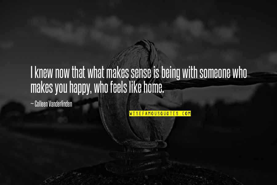 Being Happy With Someone Quotes By Colleen Vanderlinden: I knew now that what makes sense is