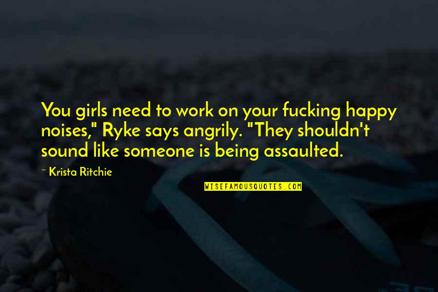 Being Happy With Someone Quotes By Krista Ritchie: You girls need to work on your fucking