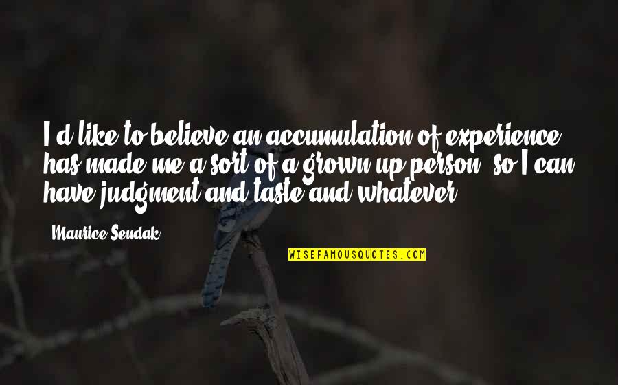 Being Happy With Someone You Love Quotes By Maurice Sendak: I'd like to believe an accumulation of experience