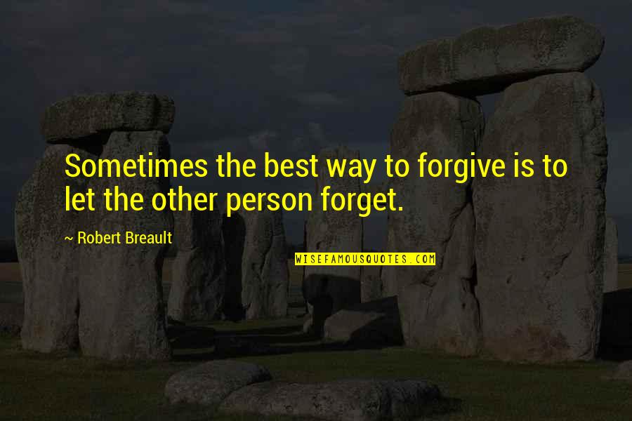 Being Happy With That Special Someone Quotes By Robert Breault: Sometimes the best way to forgive is to