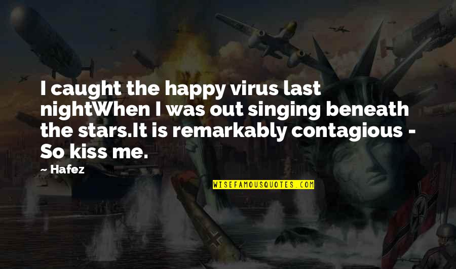 Being Happy With The One You Love Quotes By Hafez: I caught the happy virus last nightWhen I