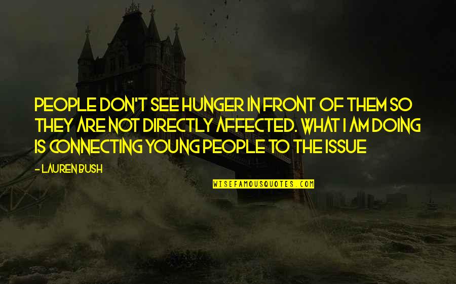 Being Happy With The Right Person Quotes By Lauren Bush: People don't see hunger in front of them