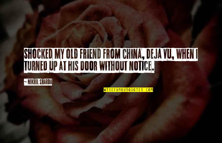 Being Happy With The Right Person Quotes By Nikhil Sharda: Shocked my old friend from China, Deja Vu,