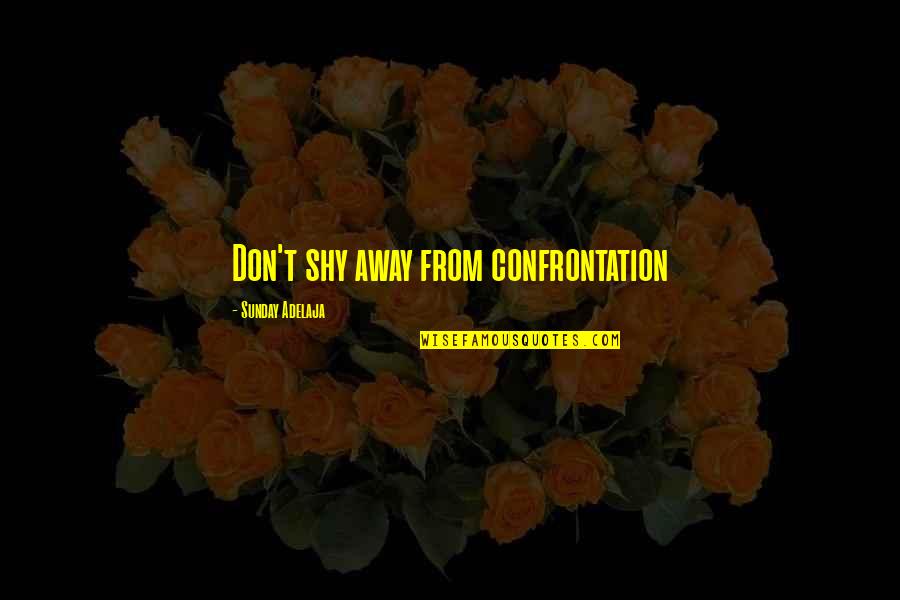 Being Happy With The Right Person Quotes By Sunday Adelaja: Don't shy away from confrontation