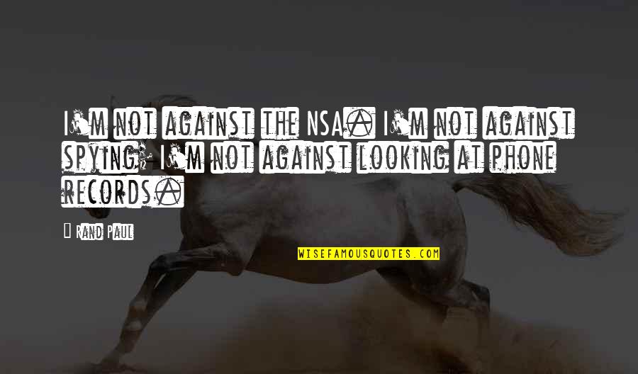 Being Happy With The Simple Things Quotes By Rand Paul: I'm not against the NSA. I'm not against