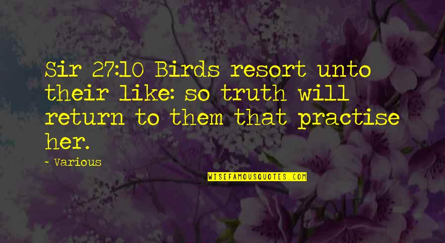 Being Happy With The Simple Things Quotes By Various: Sir 27:10 Birds resort unto their like: so