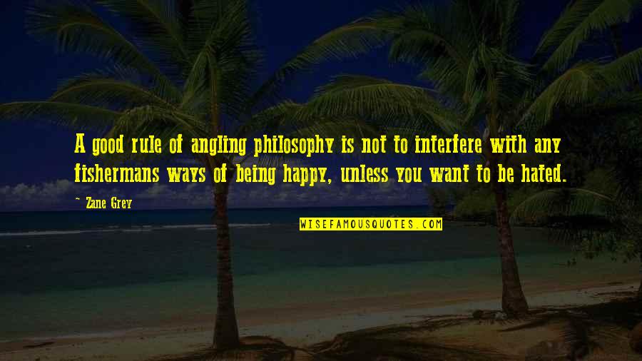 Being Happy With You Quotes By Zane Grey: A good rule of angling philosophy is not