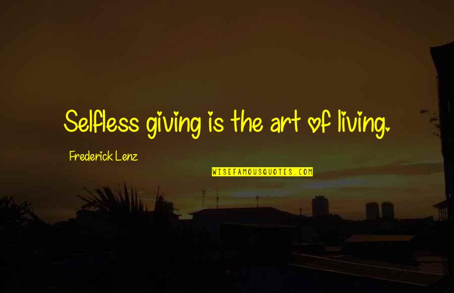 Being Happy With Your Partner Quotes By Frederick Lenz: Selfless giving is the art of living.