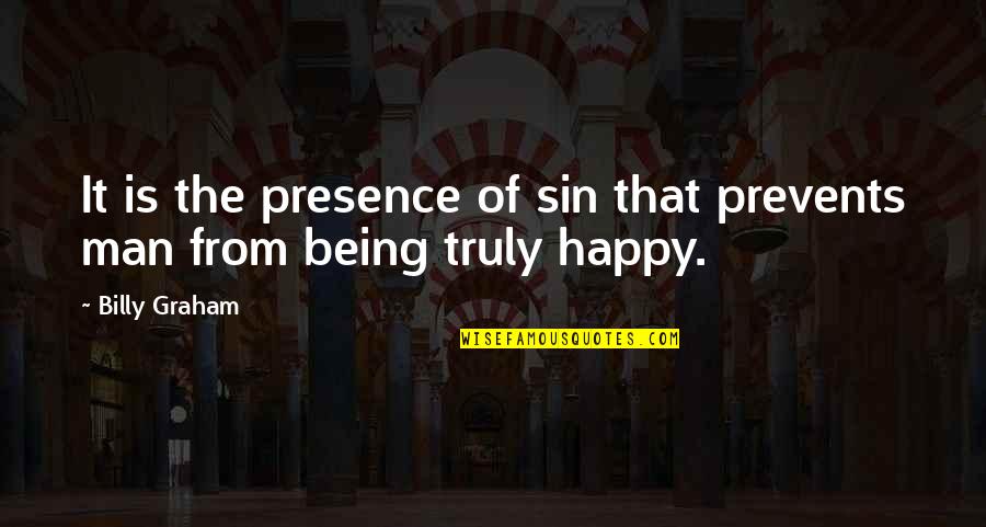 Being Happy Without A Man Quotes By Billy Graham: It is the presence of sin that prevents