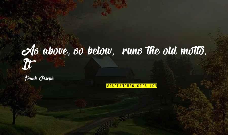 Being Happy Without Someone Quotes By Frank Joseph: As above, so below," runs the old motto.