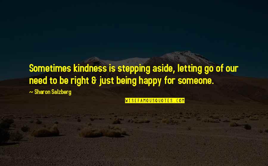 Being Happy Without Someone Quotes By Sharon Salzberg: Sometimes kindness is stepping aside, letting go of