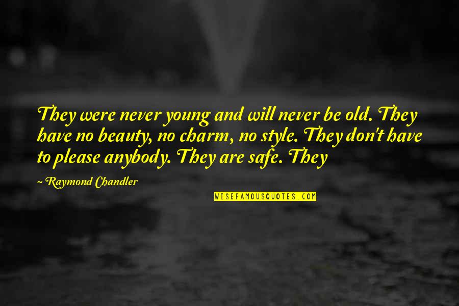 Being Happy Yet Sad Quotes By Raymond Chandler: They were never young and will never be