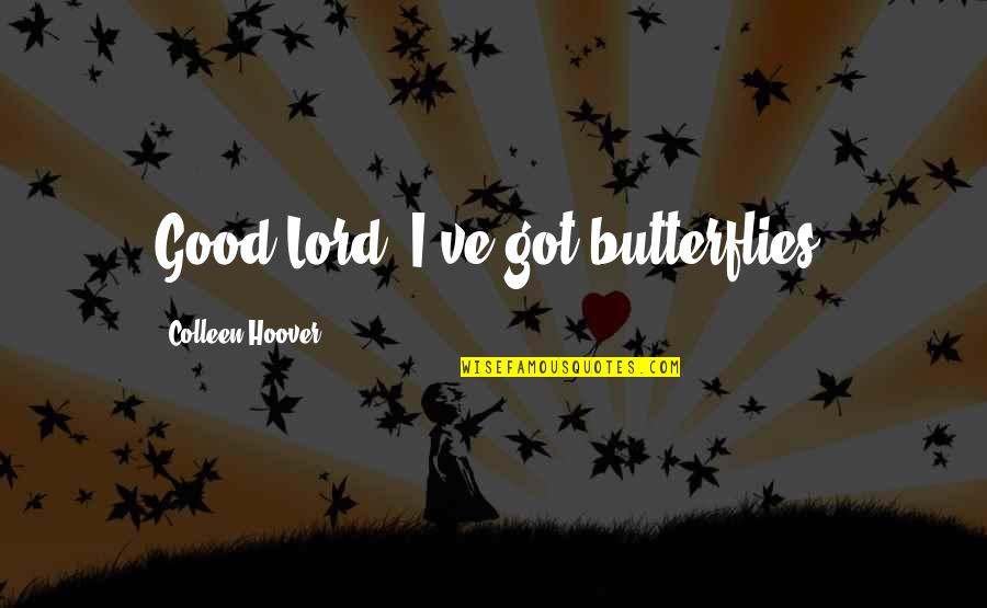 Being Hard Headed Quotes By Colleen Hoover: Good Lord, I've got butterflies.