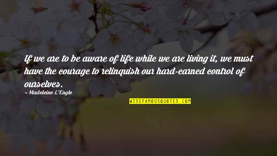 Being Hard On Ourselves Quotes By Madeleine L'Engle: If we are to be aware of life