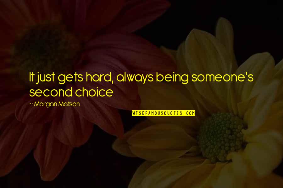 Being Hard On Someone Quotes By Morgan Matson: It just gets hard, always being someone's second