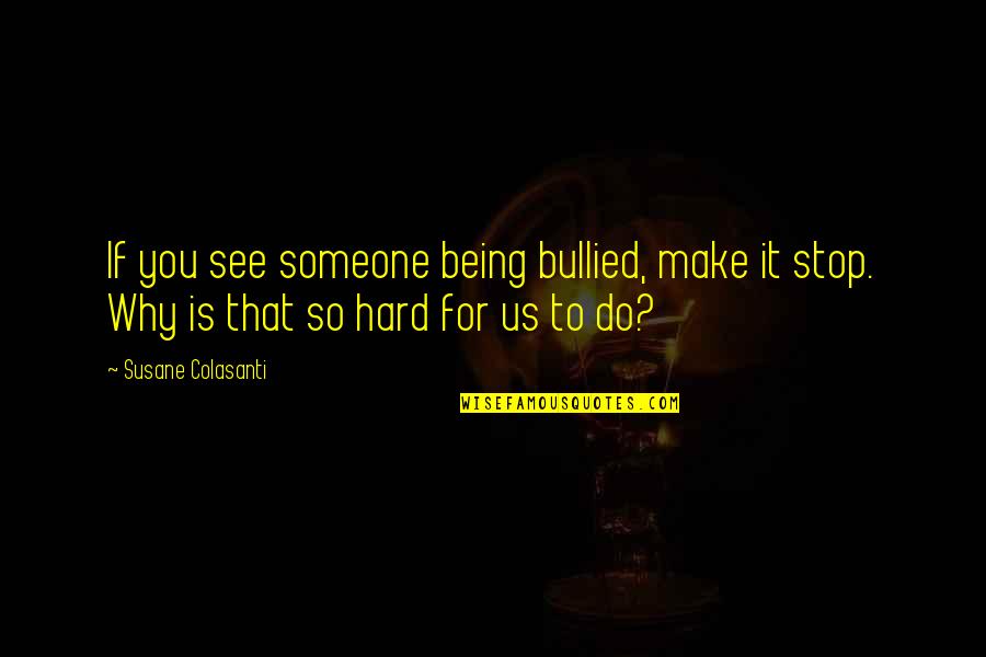 Being Hard On Someone Quotes By Susane Colasanti: If you see someone being bullied, make it