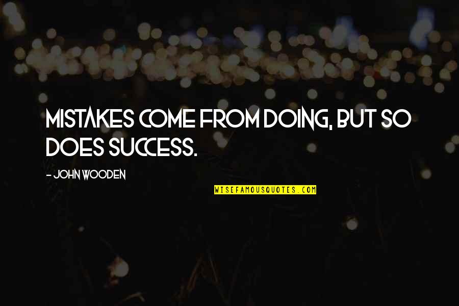 Being Hard On The Outside Quotes By John Wooden: Mistakes come from doing, but so does success.