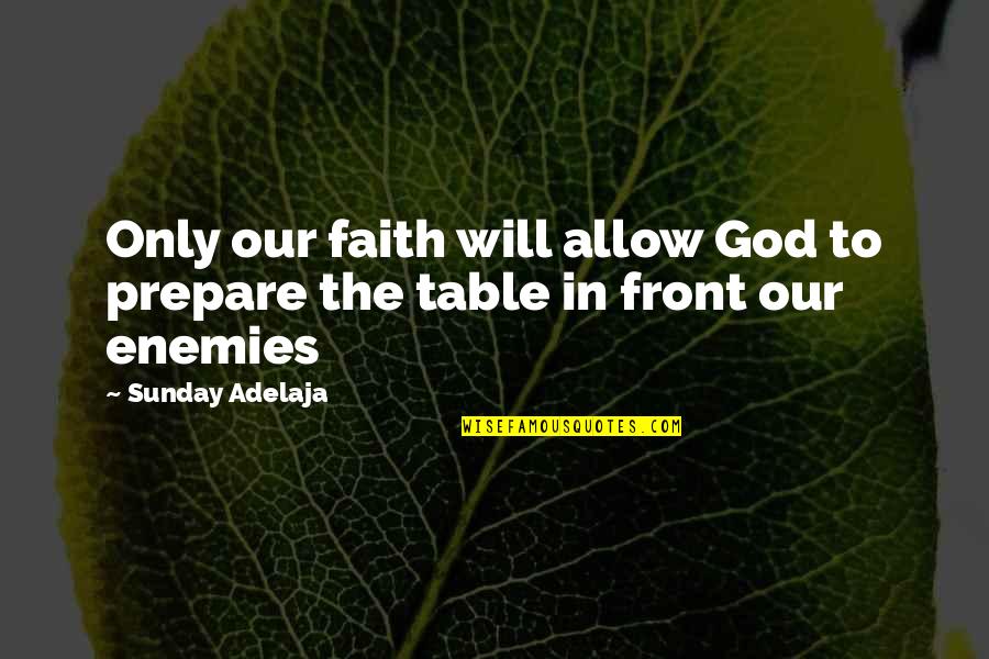 Being Hard On The Outside Quotes By Sunday Adelaja: Only our faith will allow God to prepare