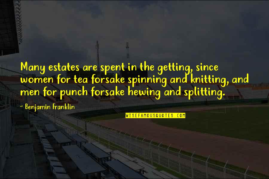 Being Hard To Handle Quotes By Benjamin Franklin: Many estates are spent in the getting, since