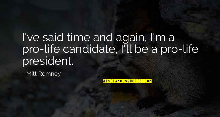 Being Hard To Please Quotes By Mitt Romney: I've said time and again, I'm a pro-life
