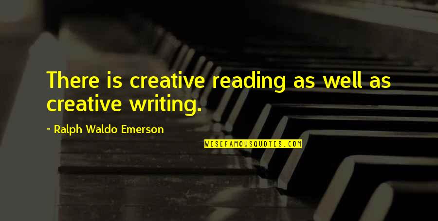 Being Hard To Read Quotes By Ralph Waldo Emerson: There is creative reading as well as creative