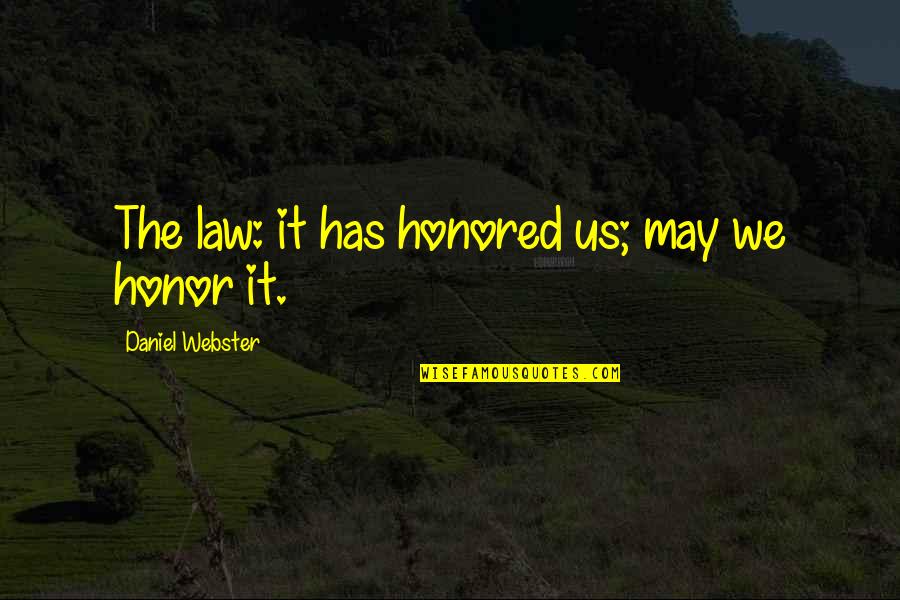 Being Hated By Everyone Quotes By Daniel Webster: The law: it has honored us; may we