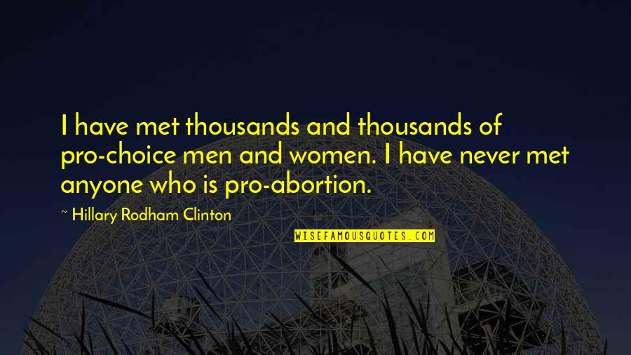 Being Haunted By The Past Quotes By Hillary Rodham Clinton: I have met thousands and thousands of pro-choice