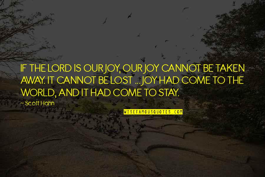 Being Haunted By The Past Quotes By Scott Hahn: IF THE LORD IS OUR JOY, OUR JOY