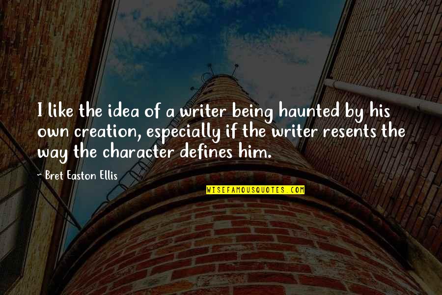 Being Haunted Quotes By Bret Easton Ellis: I like the idea of a writer being