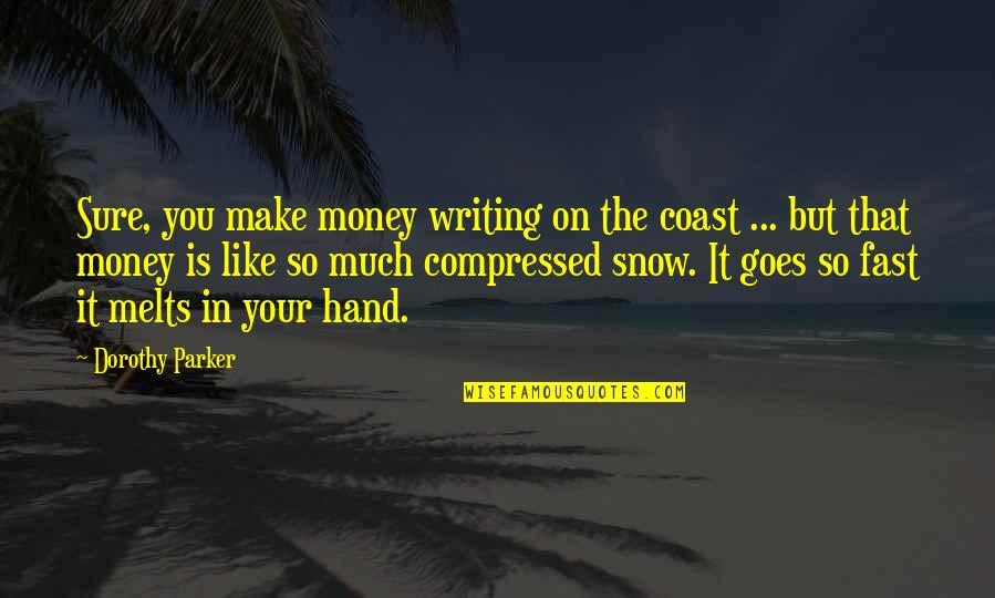 Being Haunted Quotes By Dorothy Parker: Sure, you make money writing on the coast