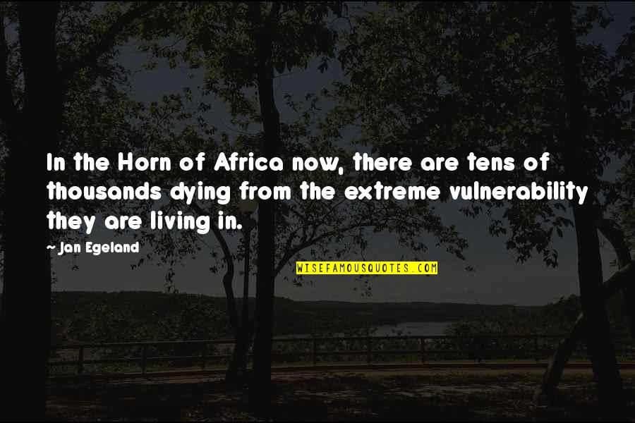 Being Headstrong Quotes By Jan Egeland: In the Horn of Africa now, there are Being Headstrong Quotes By Jan Egeland: In the Horn of Africa now, there are