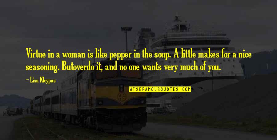 Being Headstrong Quotes By Lisa Kleypas: Virtue in a woman is like pepper in Being Headstrong Quotes By Lisa Kleypas: Virtue in a woman is like pepper in