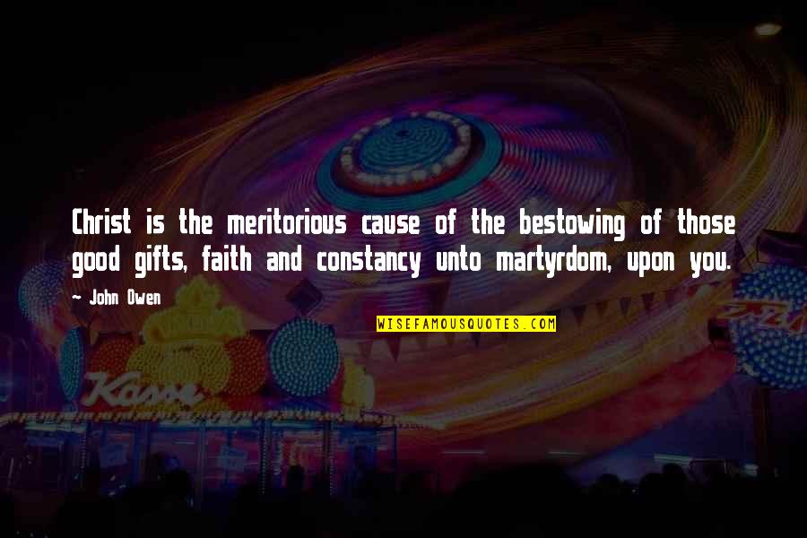 Being Healthful Quotes By John Owen: Christ is the meritorious cause of the bestowing Being Healthful Quotes By John Owen: Christ is the meritorious cause of the bestowing
