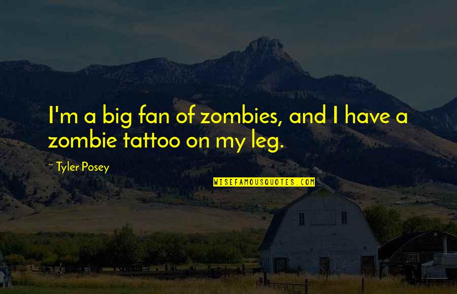 Being Healthy Wealthy And Wise Quotes By Tyler Posey: I'm a big fan of zombies, and I