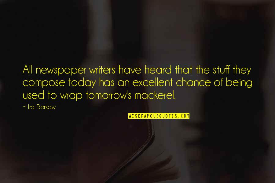 Being Heard Quotes By Ira Berkow: All newspaper writers have heard that the stuff