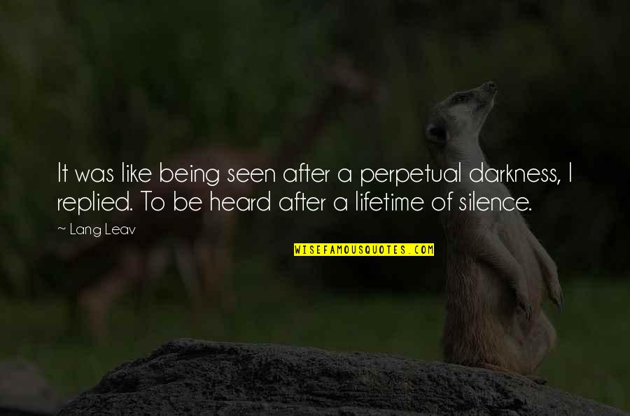 Being Heard Quotes By Lang Leav: It was like being seen after a perpetual Being Heard Quotes By Lang Leav: It was like being seen after a perpetual