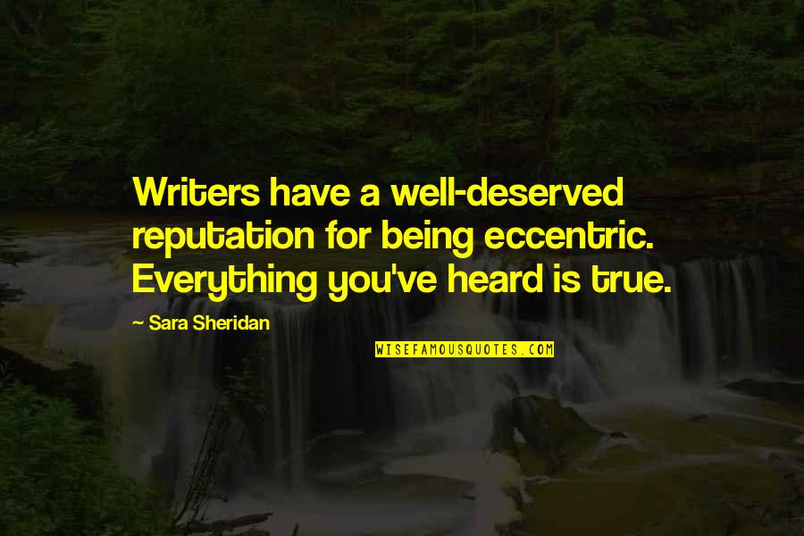 Being Heard Quotes By Sara Sheridan: Writers have a well-deserved reputation for being eccentric.