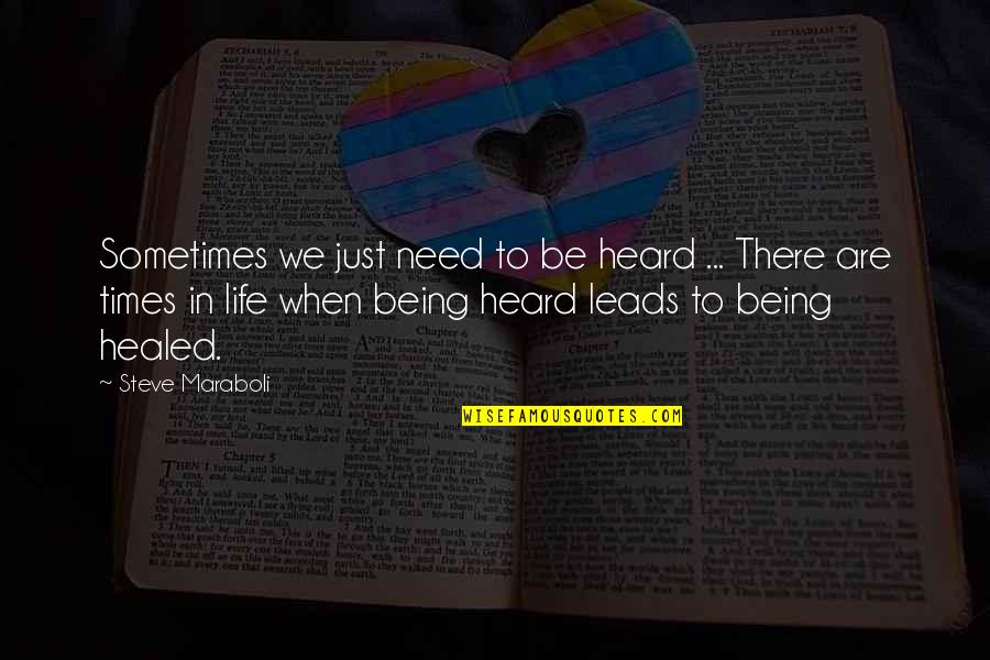 Being Heard Quotes By Steve Maraboli: Sometimes we just need to be heard ...