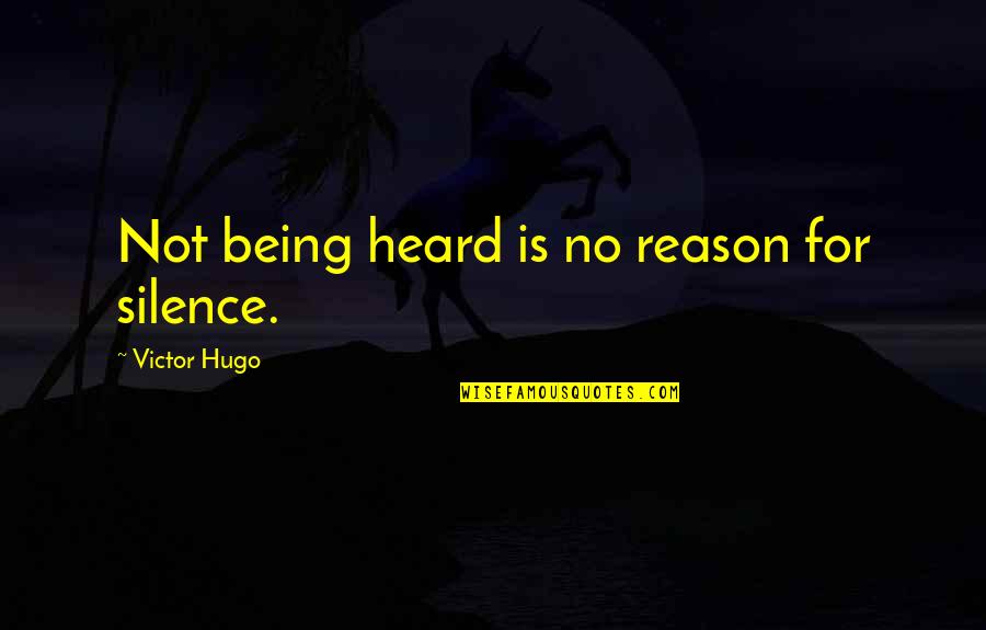Being Heard Quotes By Victor Hugo: Not being heard is no reason for silence. Being Heard Quotes By Victor Hugo: Not being heard is no reason for silence.